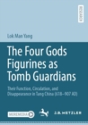 The Four Gods Figurines as Tomb Guardians : Their Function, Circulation, and Disappearance in Tang China (618–907 AD) - Book