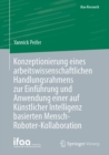 Konzeptionierung eines arbeitswissenschaftlichen Handlungsrahmens zur Einfuhrung und Anwendung einer auf Kunstlicher Intelligenz basierten Mensch-Roboter-Kollaboration - eBook