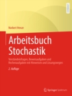 Arbeitsbuch Stochastik : Verstandnisfragen, Beweisaufgaben und Rechenaufgaben mit Hinweisen und Losungswegen - eBook