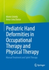 Pediatric Hand Deformities in Occupational Therapy and Physical Therapy : Manual Treatment and Splint Therapy - eBook