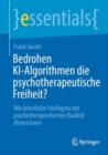 Bedrohen KI-Algorithmen die psychotherapeutische Freiheit? : Wie kunstliche Intelligenz der psychotherapeutischen Qualitat dienen kann - eBook