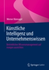 Kunstliche Intelligenz und Unternehmenswissen : Betriebliches Wissensmanagement auf morgen ausrichten - eBook