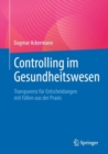 Controlling im Gesundheitswesen : Transparenz fur Entscheidungen mit Fallen aus der Praxis - eBook