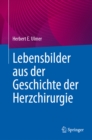 Lebensbilder aus der Geschichte der Herzchirurgie - eBook