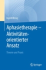 Aphasietherapie - Aktivitatenorientierter Ansatz : Theorie und Praxis - eBook