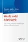 Wurde in der Arbeitswelt : Uber Scham und menschenwurdiges Arbeiten in Organisationen - eBook