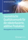 Geometrische Qualitatssensorik fur die roboterbasierte, additive Produktion - eBook