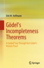 Godel's Incompleteness Theorems : A Guided Tour Through Kurt Godel's Historic Proof - eBook