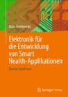 Elektronik fur die Entwicklung von Smart Health-Applikationen : Theorie und Praxis - eBook