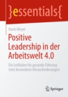 Positive Leadership in der Arbeitswelt 4.0 : Ein Leitfaden fur gesunde Fuhrung trotz besonderer Herausforderungen - eBook