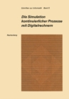 Die Simulation kontinuierlicher Prozesse mit Digitalrechnern : Eine vergleichende Analyse der Techniken bei der digitalen Simulation kontinuierlicher Prozesse - eBook