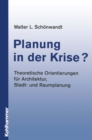 Planung in der Krise? : Theoretische Orientierungen fur Architektur, Stadt- und Raumplanung - eBook