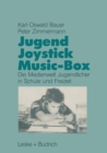 Jugend, Joystick, Musicbox : Eine empirische Studie zur Medienwelt von Jugendlichen in Schule und Freizeit - eBook