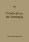 Produktionsplanung bei Sortenfertigung : Ein Beitrag zur Theorie der Mehrproduktunternehmung - eBook