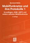 Mobilfunknetze und ihre Protokolle 1 : Grundlagen, GSM, UMTS und andere zellulare Mobilfunknetze - eBook