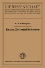 Raum, Zeit und Schwere : Ein Umri der allgemeinen Relativitatstheorie - eBook