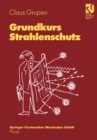 Grundkurs Strahlenschutz : Mit zahlreichen gelosten Ubungsaufgaben und einer Ubungsklausur - eBook