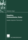 Kognition, Kommunikation, Kultur : Aspekte integrativer Theoriearbeit - eBook