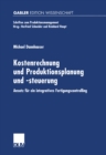 Kostenrechnung und Produktionsplanung und -steuerung : Ansatz fur ein integriertes Fertigungscontrolling - eBook