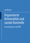 Organisierte Kriminalitat und soziale Kontrolle : Auswirkungen in der BRD - eBook