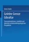 Gelebte Grenze Gibraltar : Transnationalismus, Lokalitat und Identitat in kulturanthropologischer Perspektive - eBook