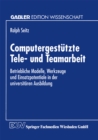 Computergestutzte Tele- und Teamarbeit : Betriebliche Modelle, Werkzeuge und Einsatzpotentiale in der universitaren Ausbildung - eBook