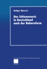 Das Schienennetz in Deutschland nach der Bahnreform : Moglichkeiten und Grenzen einer Reform der Eisenbahninfrastruktur-Bereitstellung - eBook