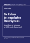 Die Reform des ungarischen Steuersystems : Ausgestaltung der Besteuerung bei Einfuhrung der Marktwirtschaft - eBook