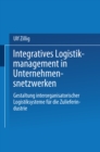 Integratives Logistikmanagement in Unternehmensnetzwerken : Gestaltung interorganisatorischer Logistiksysteme fur die Zulieferindustrie - eBook