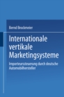 Internationale vertikale Marketingsysteme : Importeurssteuerung durch deutsche Automobilhersteller - eBook