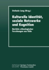 Kulturelle Identitat, soziale Netzwerke und Kognition : Berichte ethnologischer Forschungen aus Koln - eBook