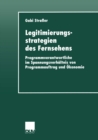 Legitimierungsstrategien des Fernsehens : Programmverantwortliche im Spannungsverhaltnis von Programmauftrag und Okonomie - eBook