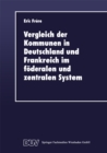 Vergleich der Kommunen in Deutschland und Frankreich im foderalen und zentralen System : Historische, rechtliche und finanzielle Aspekte - eBook