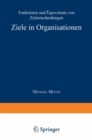 Ziele in Organisationen : Funktionen und Aquivalente von Zielentscheidungen - eBook