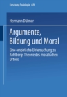 Argumente, Bildung und Moral : Eine empirische Untersuchung zu Kohlbergs Theorie des moralischen Urteils - eBook