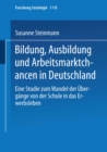 Bildung, Ausbildung und Arbeitsmarktchancen in Deutschland : Eine Studie zum Wandel der Ubergange von der Schule in das Erwerbsleben - eBook
