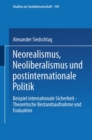 Neorealismus, Neoliberalismus und postinternationale Politik : Beispiel internationale Sicherheit - Theoretische Bestandsaufnahme und Evaluation - eBook