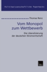 Vom Monopol zum Wettbewerb : Die Liberalisierung der deutschen Stromwirtschaft - eBook