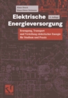 Elektrische Energieversorgung : Erzeugung, Transport und Verteilung elektrischer Energie fur Studium und Praxis - eBook