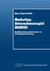 Marketing-Unternehmensspiel MARKUS : Modelldarstellung und Instrumente zur Entscheidungsvorbereitung - eBook