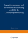 Investitionsplanung und Investitionsentscheidung mit Hilfe der Linearprogrammierung - eBook