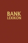 Bank-Lexikon : Handworterbuch fur das Bank- und Sparkassenwesen - eBook