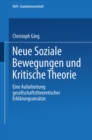 Neue Soziale Bewegungen und Kritische Theorie : Eine Aufarbeitung gesellschaftstheoretischer Erklarungsansatze - eBook