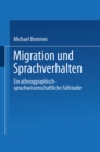 Migration und Sprachverhalten : Eine ethnographisch-sprachwissenschaftliche Fallstudie - eBook