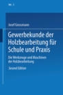 Gewerbekunde der Holzbearbeitung fur Schule und Praxis : Band II: Die Werkzeuge und Maschinen der Holzbearbeitung - eBook