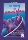 100 Rezepte fur Borland Pascal : Programmiertips mit Pfiff fur Einsteiger und Fortgeschrittene - eBook