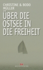 Uber die Ostsee in die Freiheit : Dramatische Fluchtgeschichten - eBook