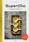 Super Olio : A New Top Category of Italian Olive Oil - Healthier and More Aromatic Than Ever - Book