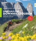 Spektakulare Downhilltouren : Rauf mit dem Shuttle, runter im Flow - eBook