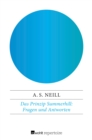 Das Prinzip Summerhill: Fragen und Antworten : Argumente, Erfahrungen, Ratschlage - eBook